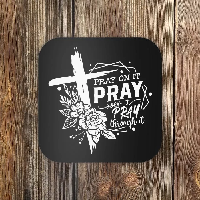 Pray On It Pray Over It Pray Through It Coaster