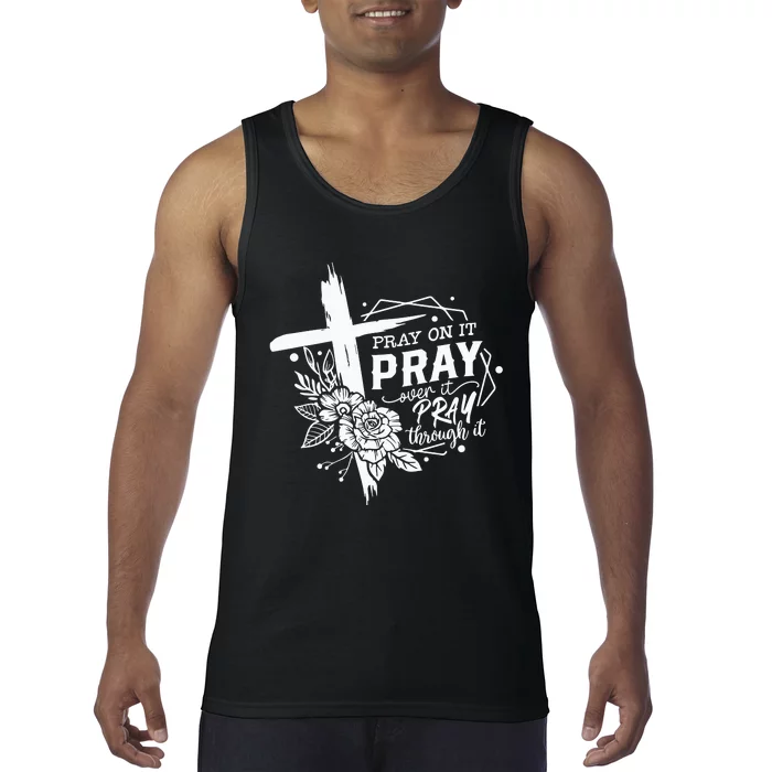 Pray On It Pray Over It Pray Through It Tank Top