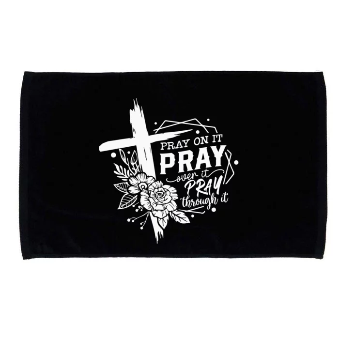 Pray On It Pray Over It Pray Through It Microfiber Hand Towel