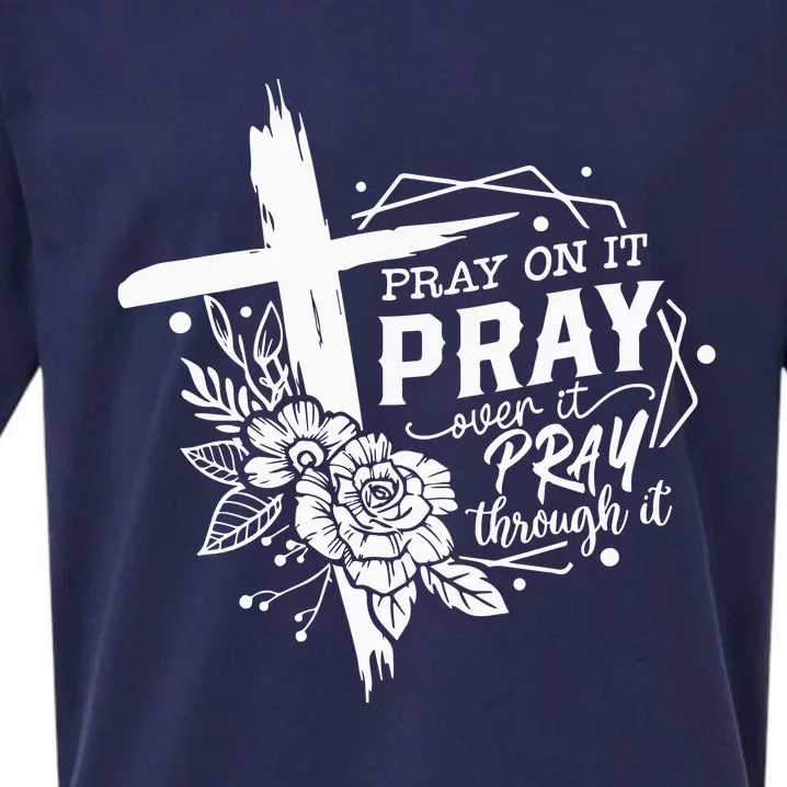 Pray On It Pray Over It Pray Through It Sueded Cloud Jersey T-Shirt