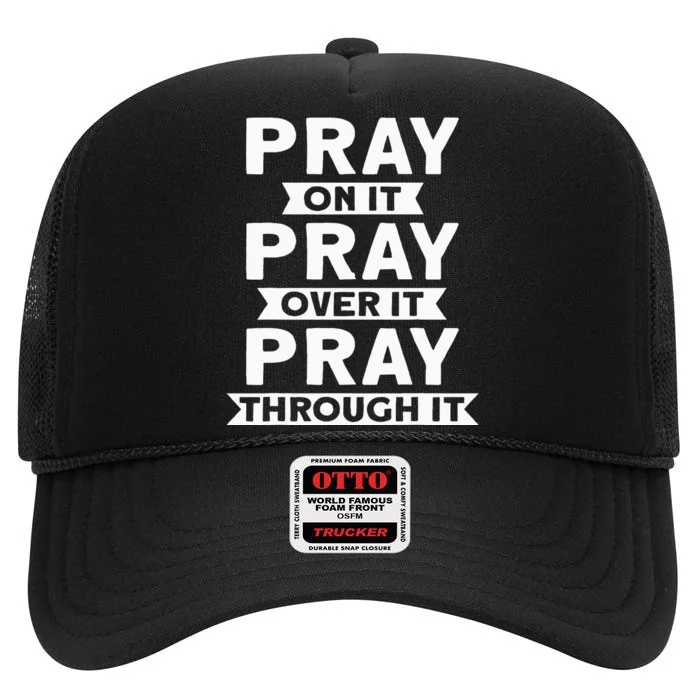 Pray On It Pray Over It Pray Through It Christian High Crown Mesh Trucker Hat