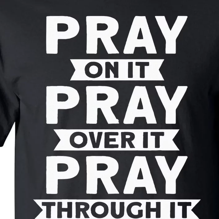 Pray On It Pray Over It Pray Through It Christian Tall T-Shirt