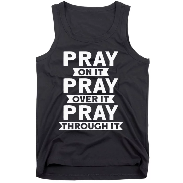 Pray On It Pray Over It Pray Through It Christian Tank Top