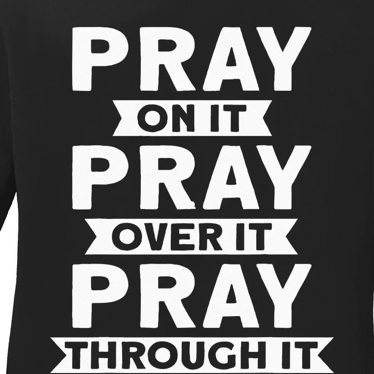 Pray On It Pray Over It Pray Through It Christian Ladies Long Sleeve Shirt