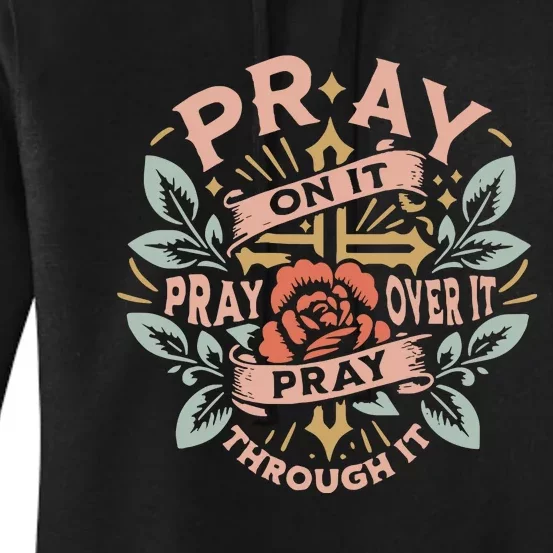 Pray Over It Pray Through It Pray On It Women's Pullover Hoodie