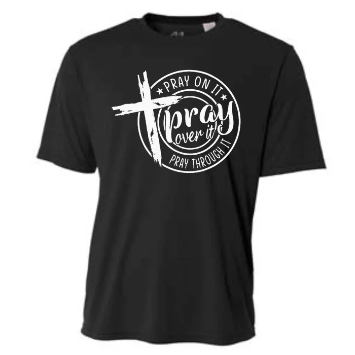 Pray On It Pray Over It Pray Through It Christian Cooling Performance Crew T-Shirt