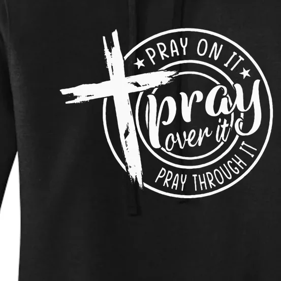 Pray On It Pray Over It Pray Through It Christian Women's Pullover Hoodie