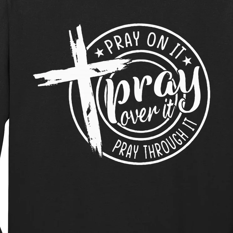 Pray On It Pray Over It Pray Through It Christian Tall Long Sleeve T-Shirt