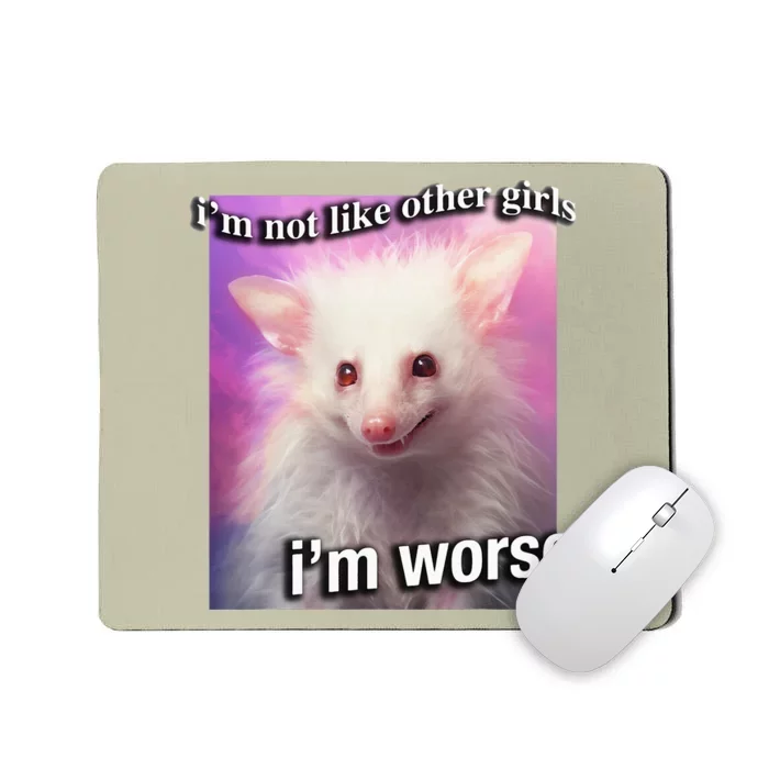 Possum Opossum I’M Not Like Other Girl I’M Worse Mousepad