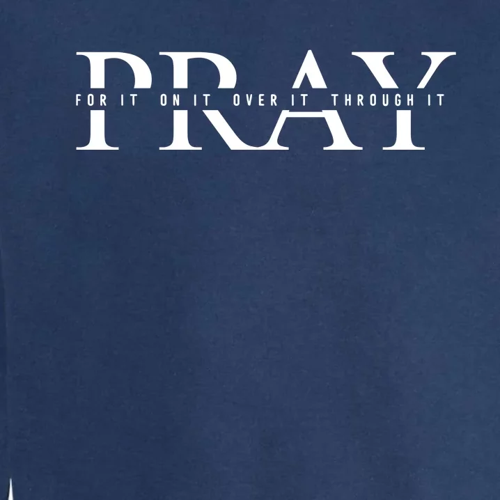 Pray Over It Pray Through It Garment-Dyed Sweatshirt