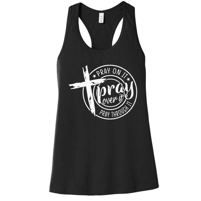 Pray On It Pray Over It Pray Through It Christian Women's Racerback Tank