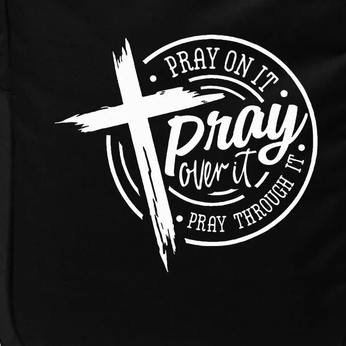 Pray On It Pray Over It Pray Through It Christian Impact Tech Backpack