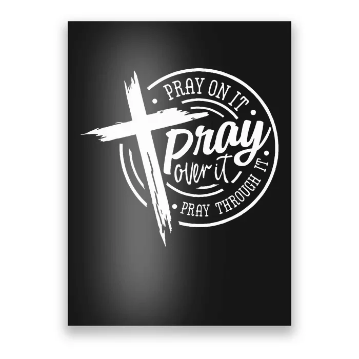 Pray On It Pray Over It Pray Through It Christian Poster