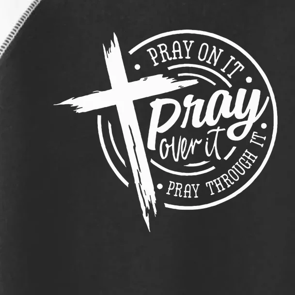 Pray On It Pray Over It Pray Through It Christian Toddler Fine Jersey T-Shirt