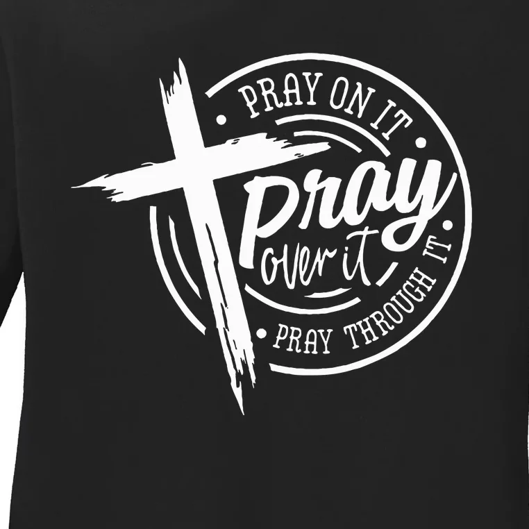 Pray On It Pray Over It Pray Through It Christian Ladies Long Sleeve Shirt