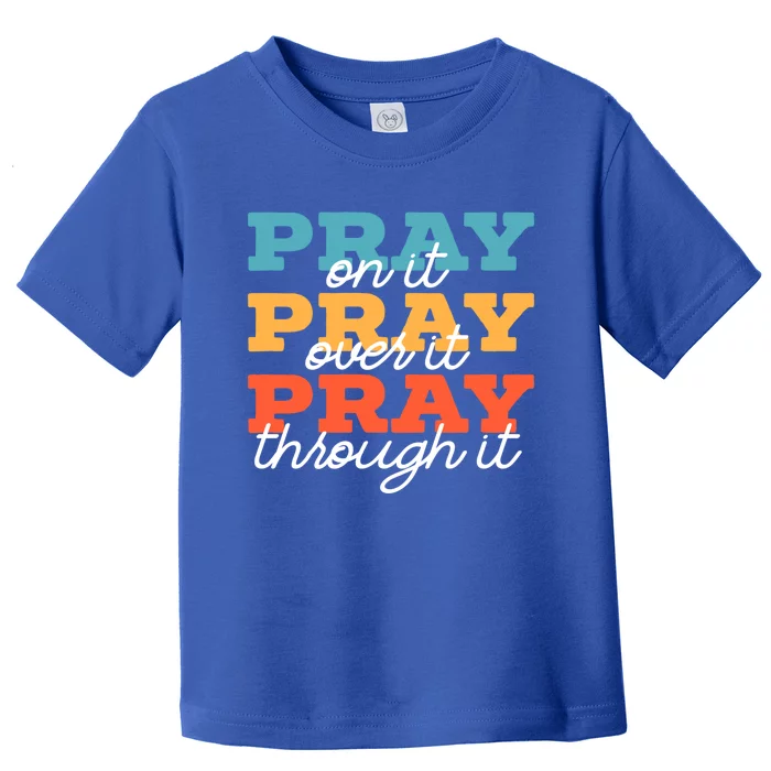 Pray On It Pray Over It Pray Through It Christian Religious Gift Toddler T-Shirt