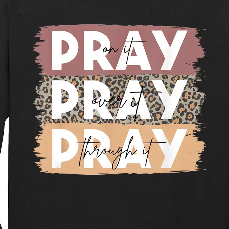 Pray On It Pray Over It Pray Through It Leopard Christian Tall Long Sleeve T-Shirt