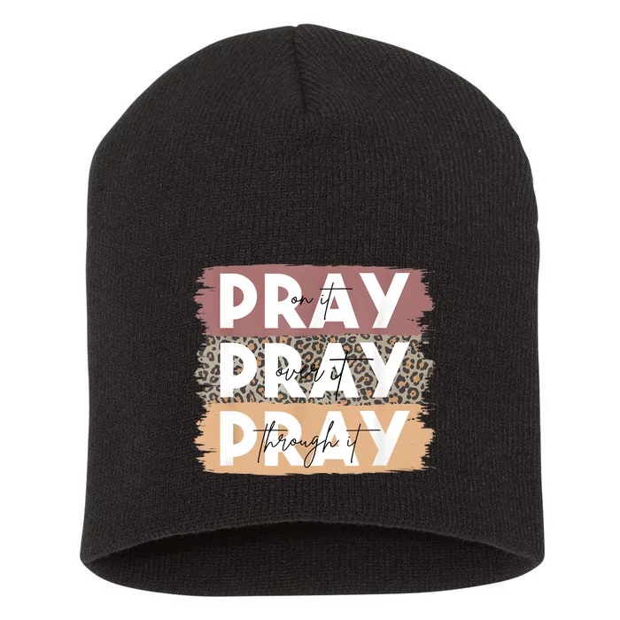 Pray On It Pray Over It Pray Through It Leopard Christian Short Acrylic Beanie