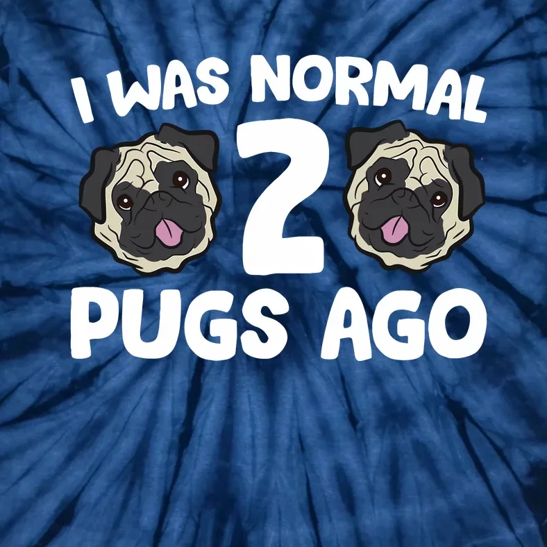 Pug Owner I Was Normal 2 Pugs Ago Tie-Dye T-Shirt