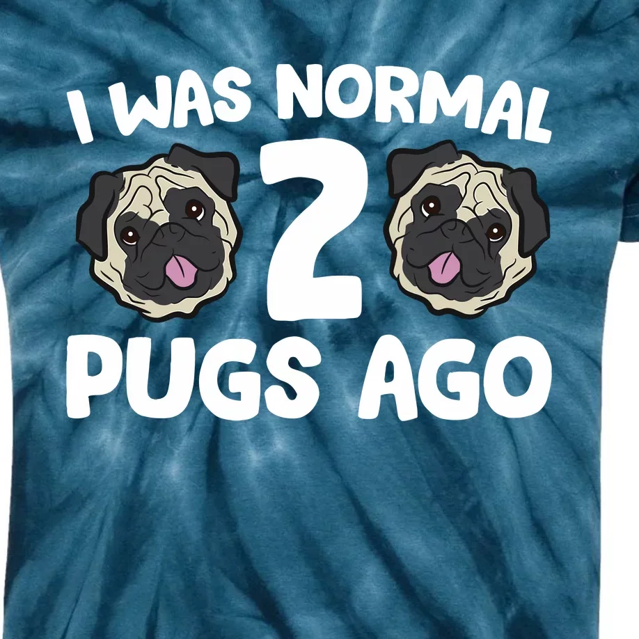 Pug Owner I Was Normal 2 Pugs Ago Kids Tie-Dye T-Shirt