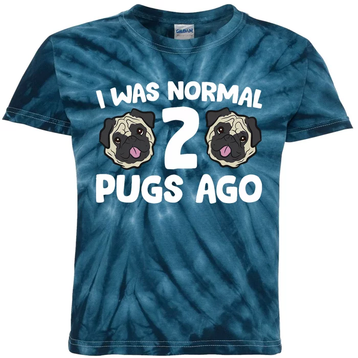 Pug Owner I Was Normal 2 Pugs Ago Kids Tie-Dye T-Shirt