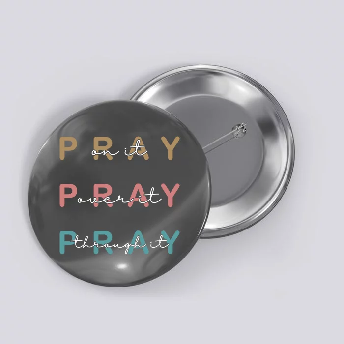 Pray On It Pray Over It Pray Through It Button