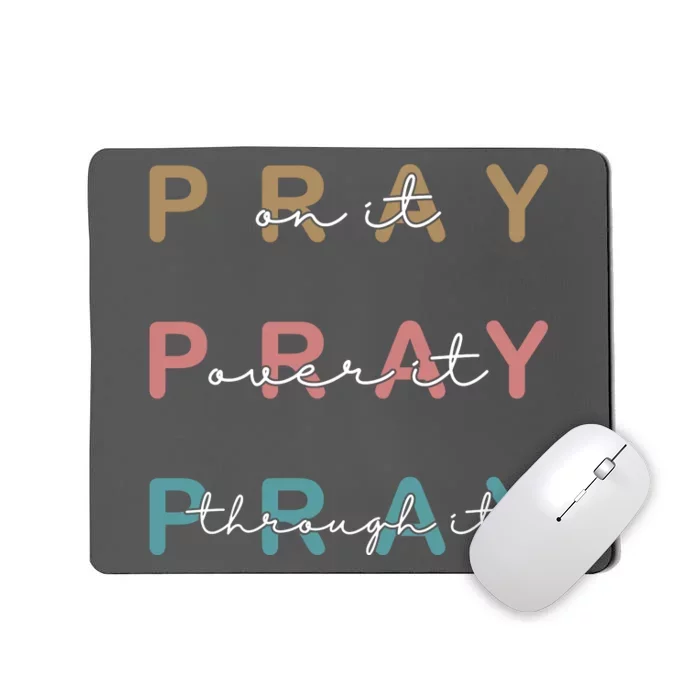 Pray On It Pray Over It Pray Through It Mousepad