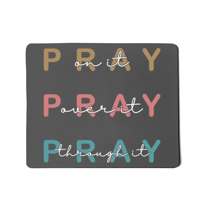 Pray On It Pray Over It Pray Through It Mousepad