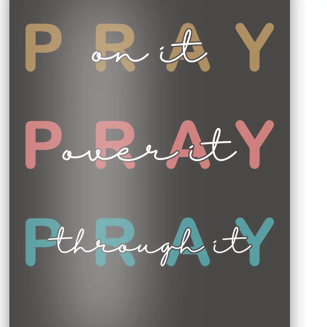 Pray On It Pray Over It Pray Through It Poster