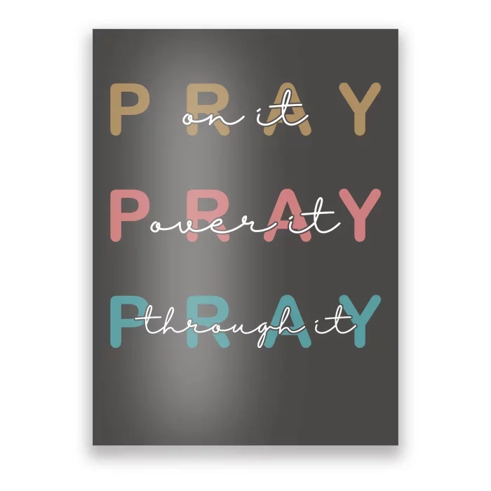 Pray On It Pray Over It Pray Through It Poster