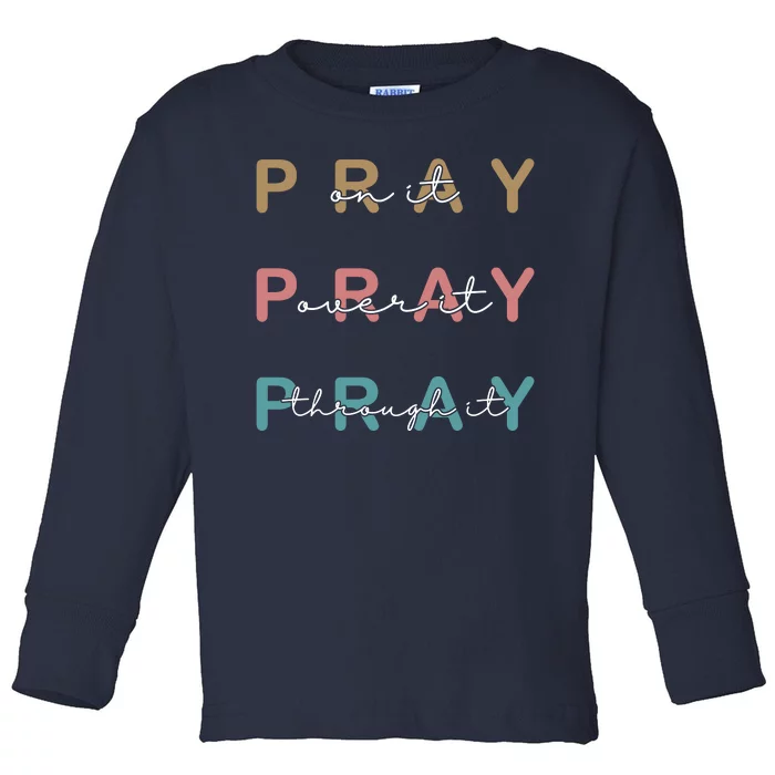 Pray On It Pray Over It Pray Through It Toddler Long Sleeve Shirt