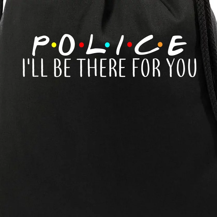 Police I'll Be There For You Drawstring Bag