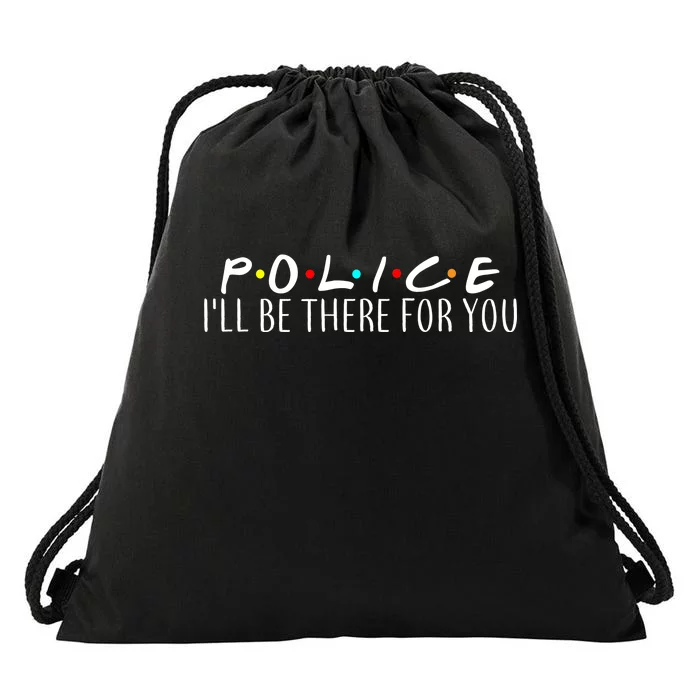 Police I'll Be There For You Drawstring Bag