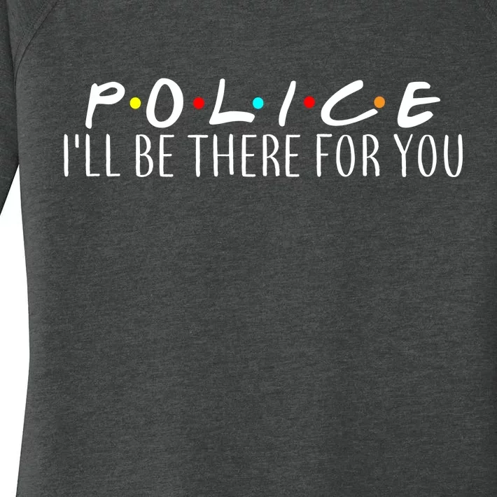 Police I'll Be There For You Women's Perfect Tri Tunic Long Sleeve Shirt