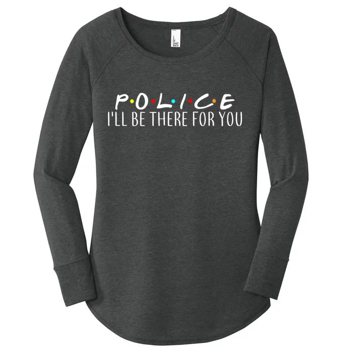 Police I'll Be There For You Women's Perfect Tri Tunic Long Sleeve Shirt