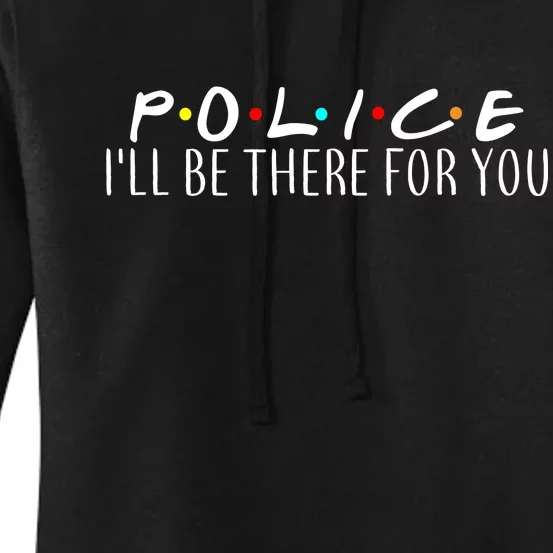 Police I'll Be There For You Women's Pullover Hoodie