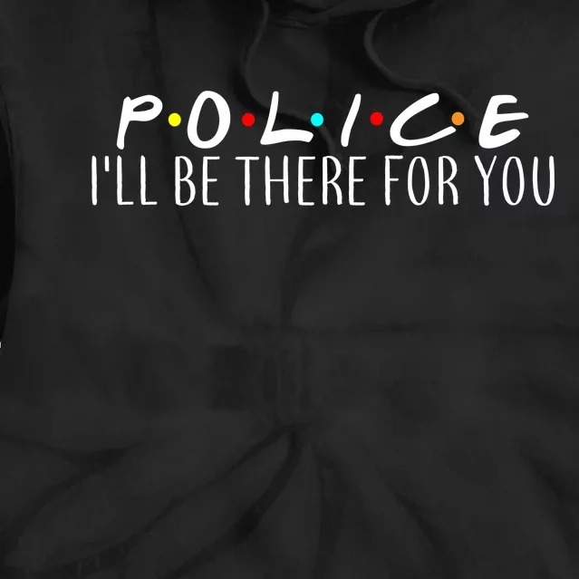 Police I'll Be There For You Tie Dye Hoodie