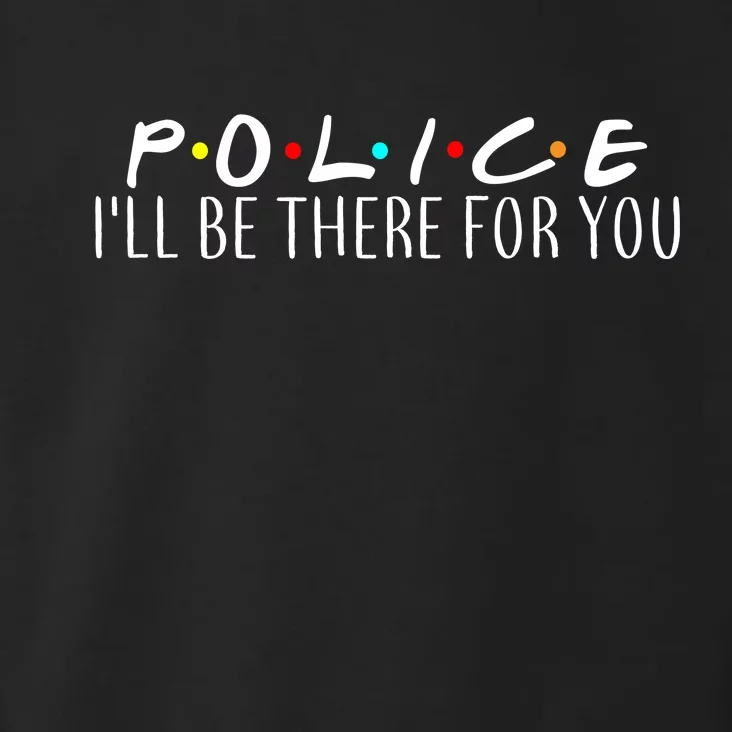 Police I'll Be There For You Toddler Hoodie