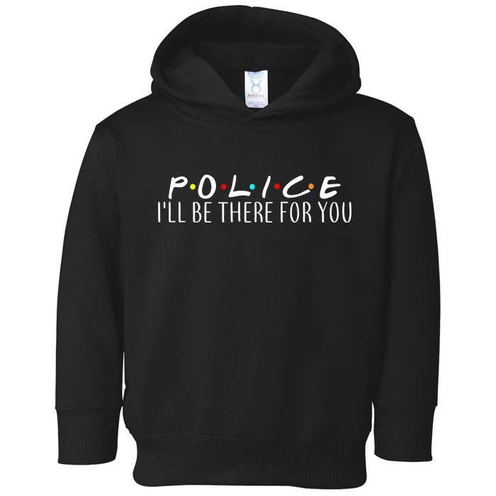 Police I'll Be There For You Toddler Hoodie