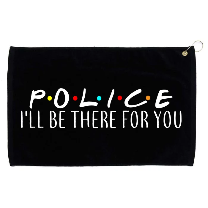 Police I'll Be There For You Grommeted Golf Towel