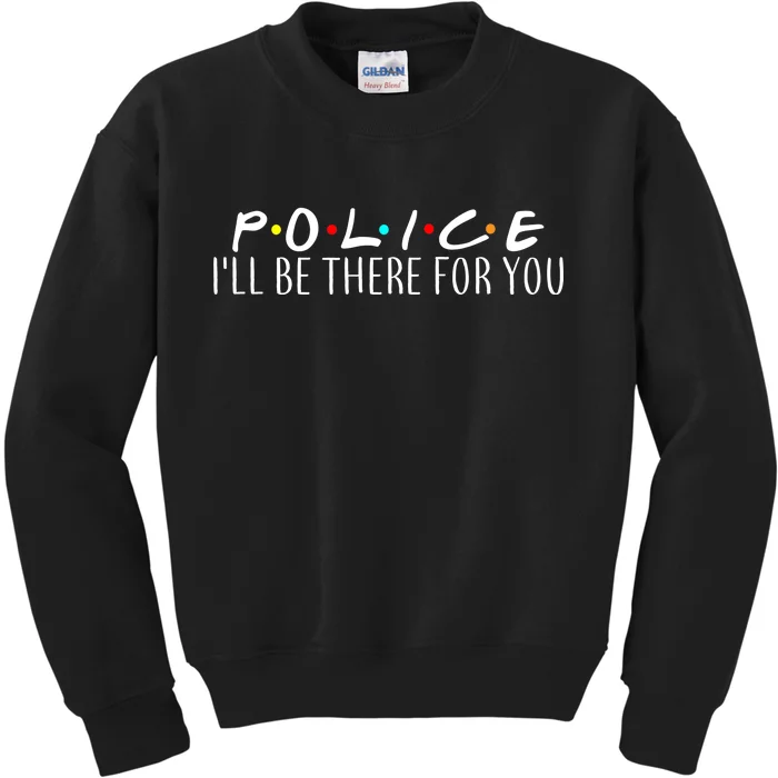 Police I'll Be There For You Kids Sweatshirt