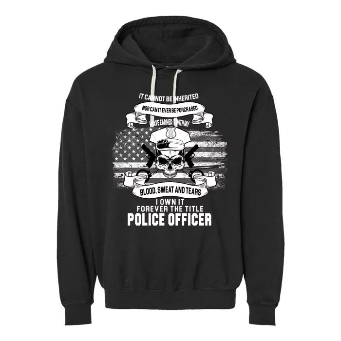 Police Officer Earned It Sweat Blood Tears Garment-Dyed Fleece Hoodie