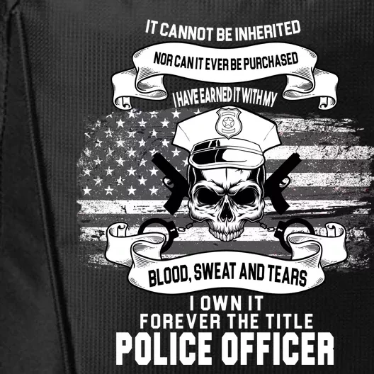 Police Officer Earned It Sweat Blood Tears City Backpack