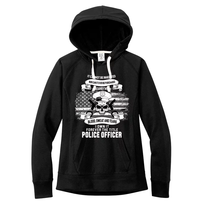 Police Officer Earned It Sweat Blood Tears Women's Fleece Hoodie