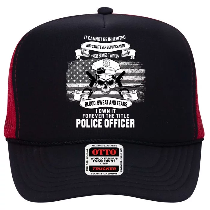 Police Officer Earned It Sweat Blood Tears High Crown Mesh Trucker Hat