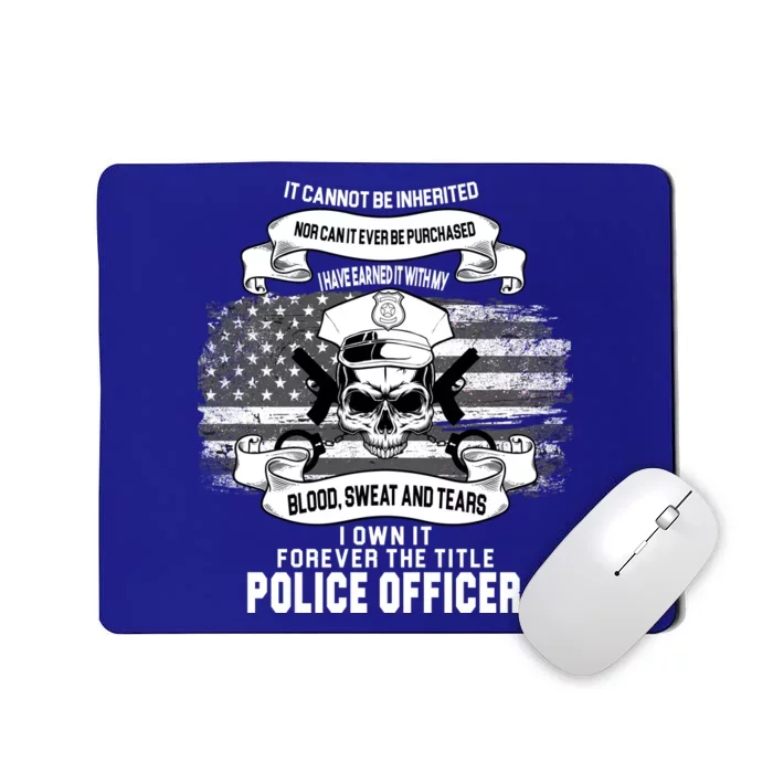 Police Officer Earned It Sweat Blood Tears Mousepad