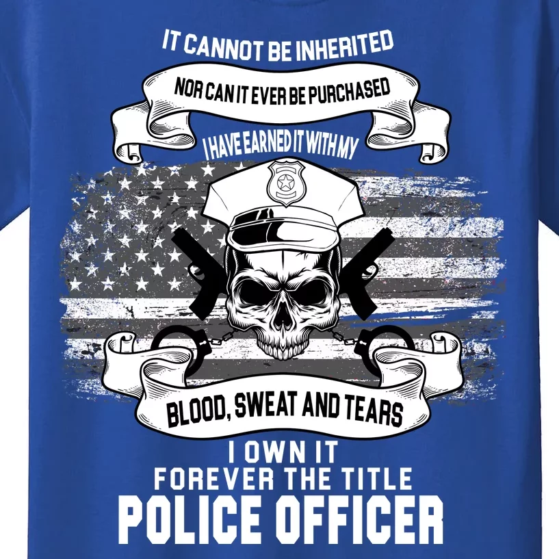 Police Officer Earned It Sweat Blood Tears Kids T-Shirt