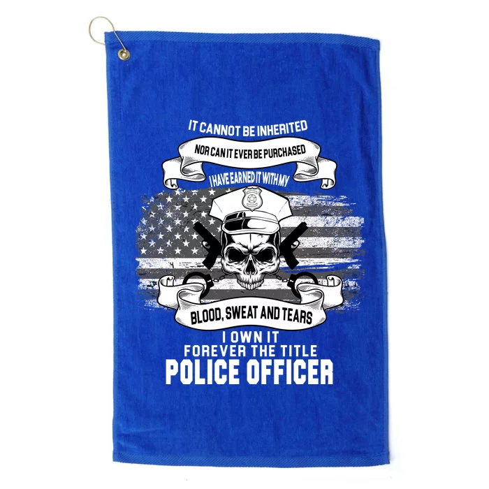 Police Officer Earned It Sweat Blood Tears Platinum Collection Golf Towel