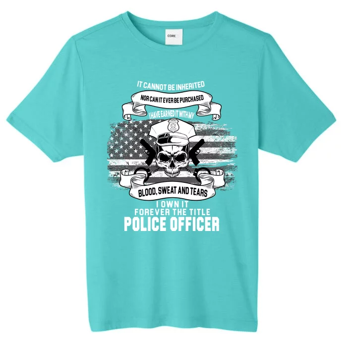 Police Officer Earned It Sweat Blood Tears ChromaSoft Performance T-Shirt