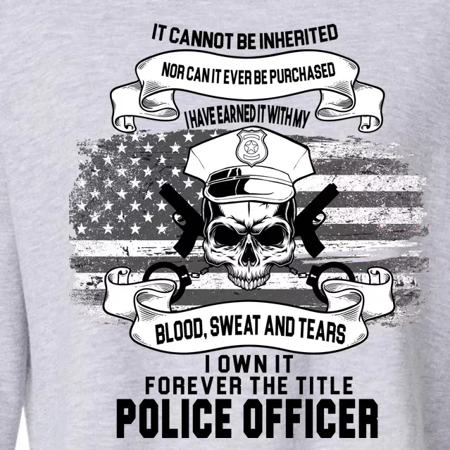 Police Officer Earned It Sweat Blood Tears Cropped Pullover Crew